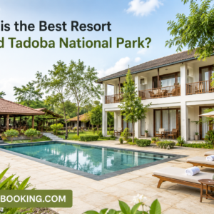 Which is the Best Resort Around Tadoba National Park